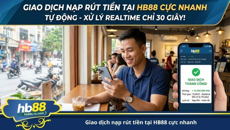 giao dịch nạp rút tiền tại HB88 cực nhanh