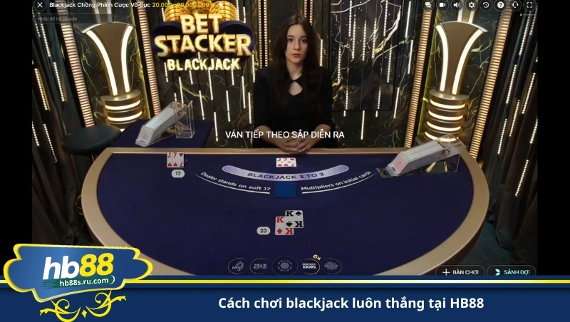 cách chơi blackjack luôn thắng tại HB88