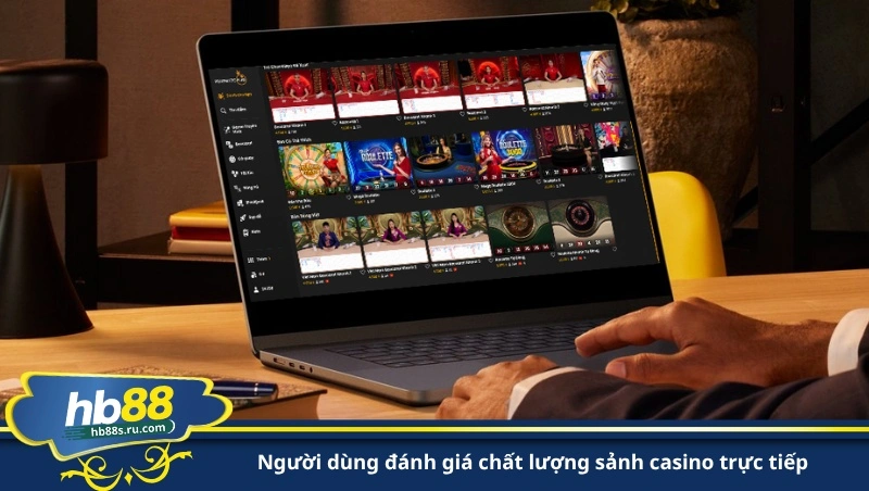 người dùng đánh giá chất lượng sảnh casino trực tiếp