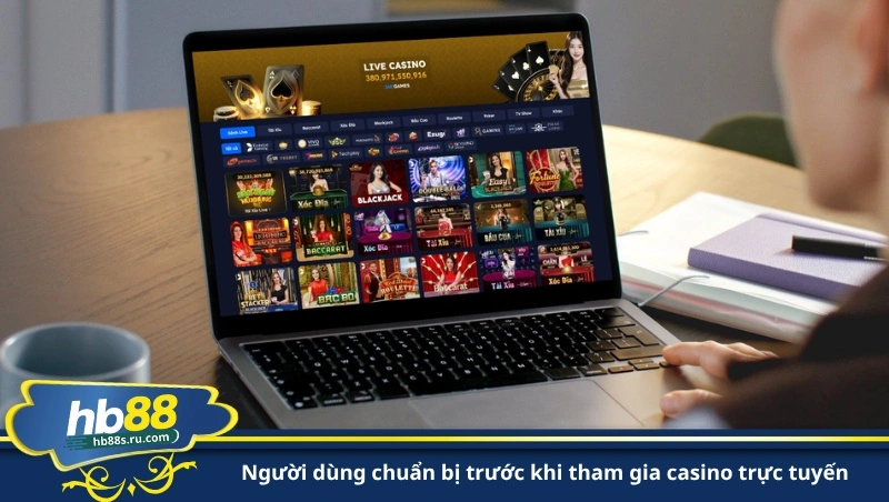 người dùng chuẩn bị trước khi tham gia casino trực tuyến