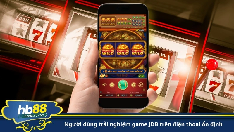 người dùng trải nghiệm game JDB trên điện thoại ổn định