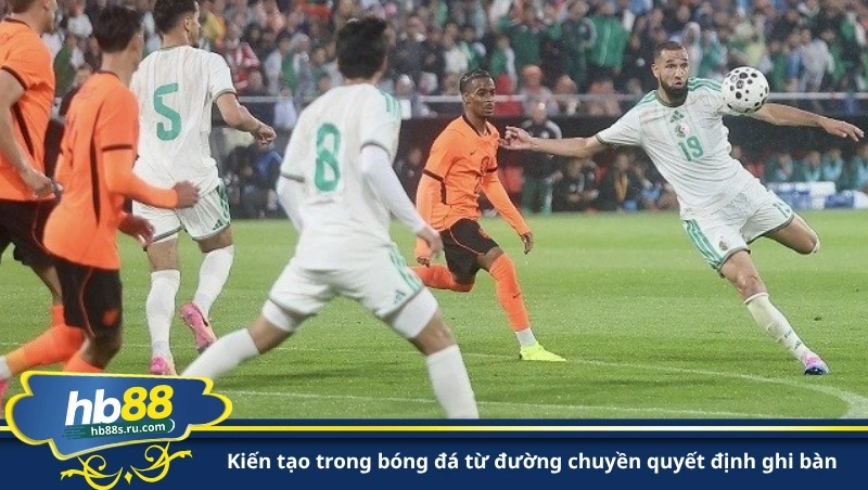 kiến tạo trong bóng đá từ đường chuyền quyết định ghi bàn