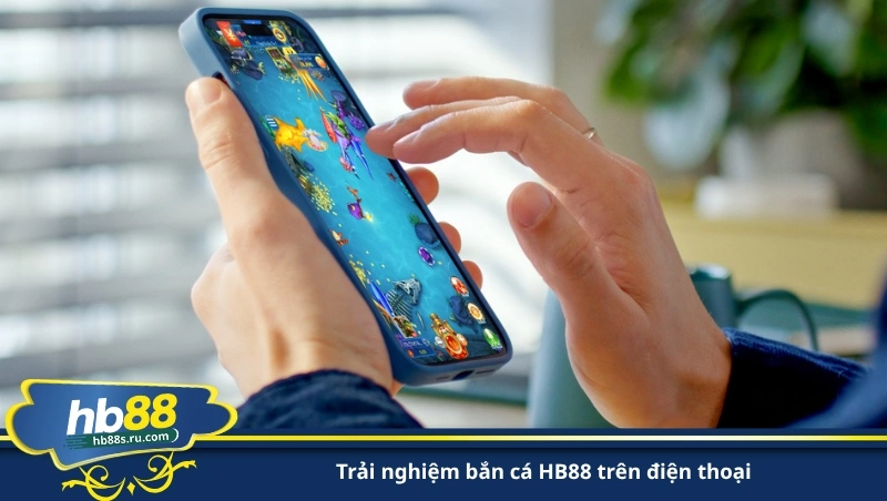 trải nghiệm bắn cá HB88 trên điện thoại