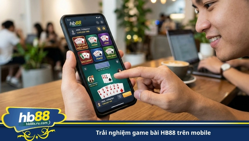 trải nghiệm game bài HB88 trên mobile