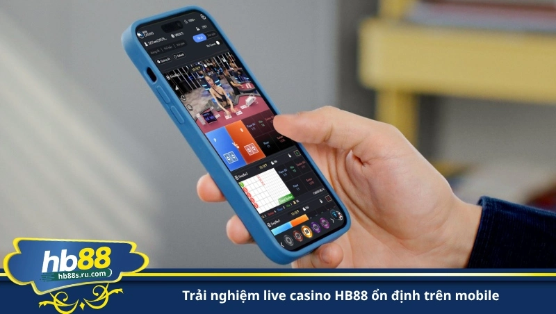 trải nghiệm live casino HB88 ổn định trên mobile