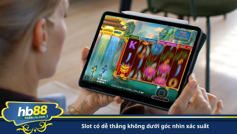 slot có dễ thắng không dưới góc nhìn xác suất