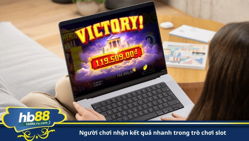 người chơi nhận kết quả nhanh trong trò chơi slot